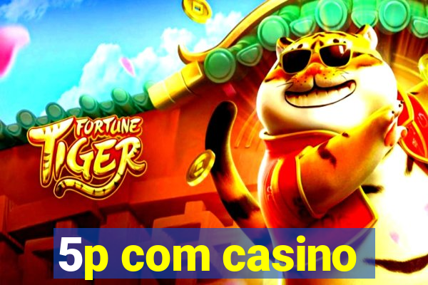 5p com casino